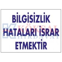 BİLGİSİZLİK HATALARI ISRAR ETMEKTİR