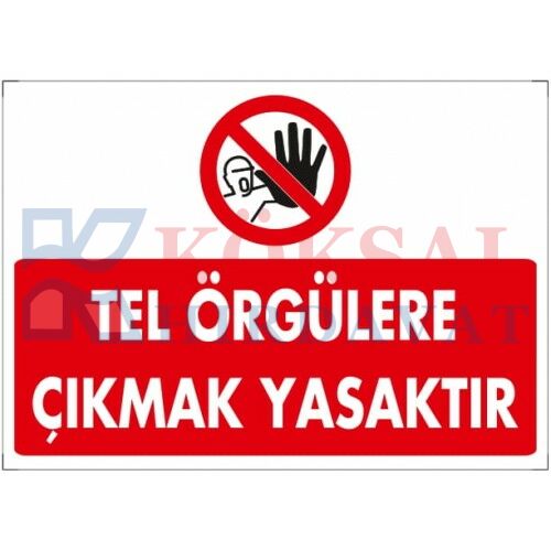 TEL ÖRGÜLERE ÇIKMAK YASAKTIR / UYARI - İKAZ LEVHASI