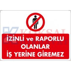 İZİNLİ VE RAPORLU OLANLAR İŞ YERİNE GİREMEZ / UYARI - İKAZ LEVHASI