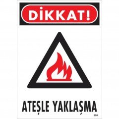 DİKKAT! ATEŞLE YAKLAŞMA UYARI - İKAZ LEVHASI
